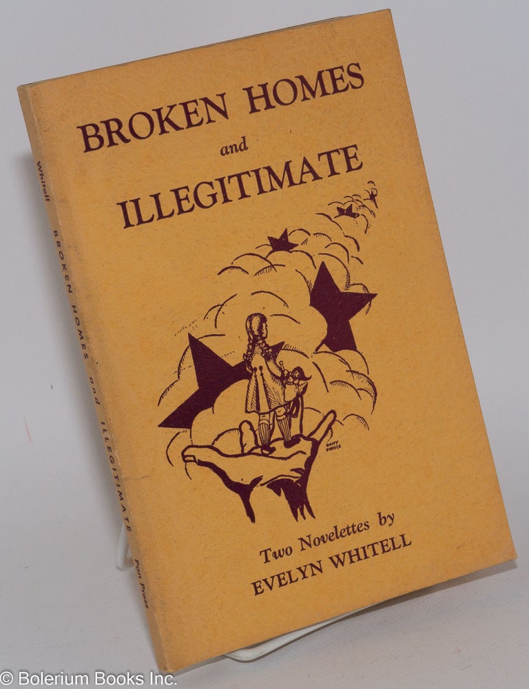 Cat.No: 282384 Broken Homes and Illegitimate; two novelettes. Evelyn Whitell.