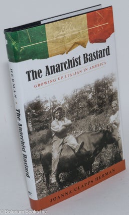 Cat.No: 282402 The anarchist bastard; growing up Italian in America. Joanna Clapps Herman