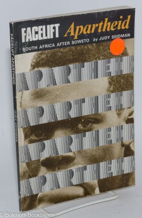 Cat.No: 282423 Facelift Apartheid; South Africa after Soweto. Judy Seidman