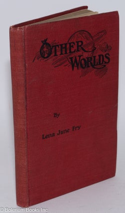 Other worlds; a story concerning the wealth earned by American citizens and showing how it can be secured to them instead of to the trusts