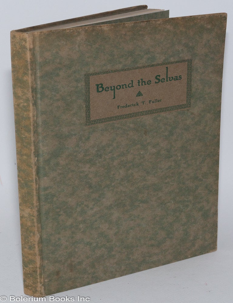 Cat.No: 282433 Beyond the Selvas; a vision of a Republic that might have been - and still may be. Frederick T. Fuller.