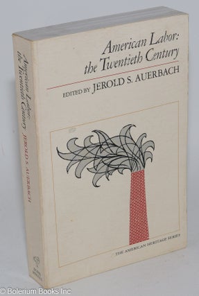 Cat.No: 282437 American labor: the twentieth century. Jerold S. Auerbach, ed