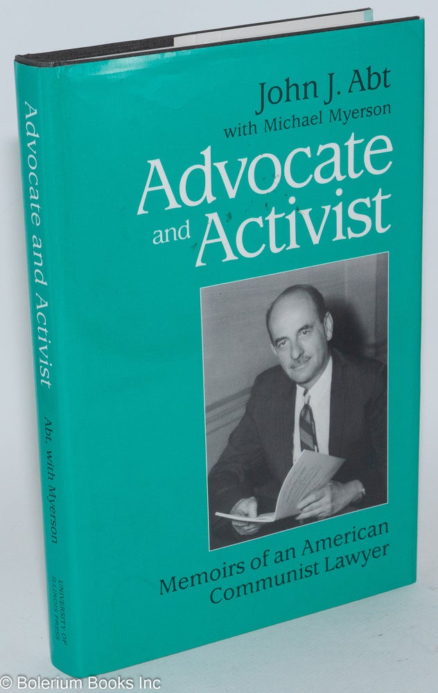 Cat.No: 282441 Advocate and activist; memoirs of an American Communist lawyer. With Michael Myerson. John J. Abt.