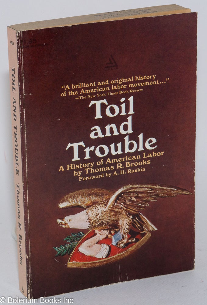 Cat.No: 282450 Toil and Trouble; A History of American Labor. Foreword by A.H. Raskin. Thomas R. Brooks.