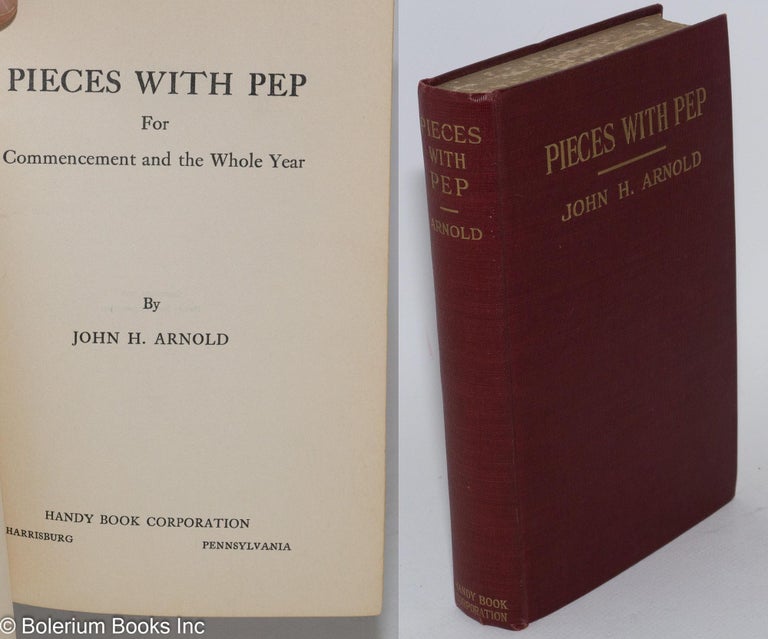 Cat.No: 282452 Pieces with Pep; for commencement and the whole year. John H. Arnold.