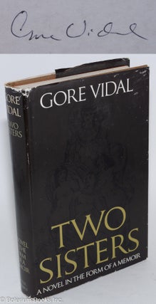 Cat.No: 282536 Two Sisters: a memoir in the form of a novel [signed]. Gore Vidal