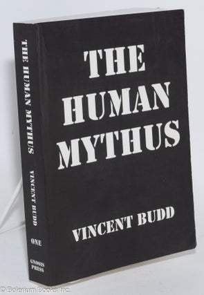 Cat.No: 282576 The human mythus; adversaria scripta prolegomenon & book one. Vincent Budd