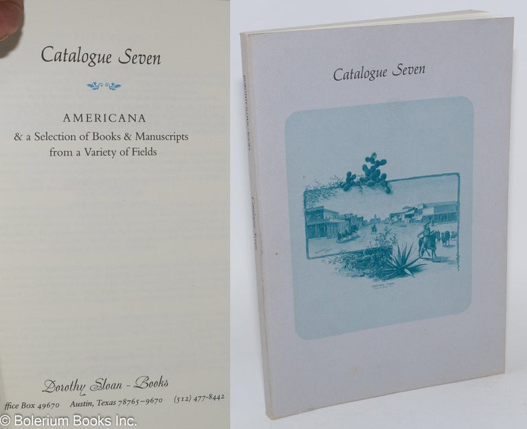 Cat.No: 282612 Catalogue Seven - Americana & a Selection of Books & Manuscripts from a Variety of Fields. Dorothy Sloan.