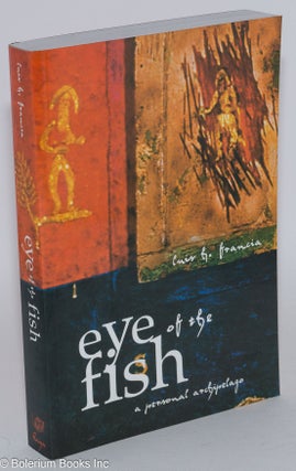 Cat.No: 282640 Eye of the Fish: a personal archipelago. Luis H. Francia