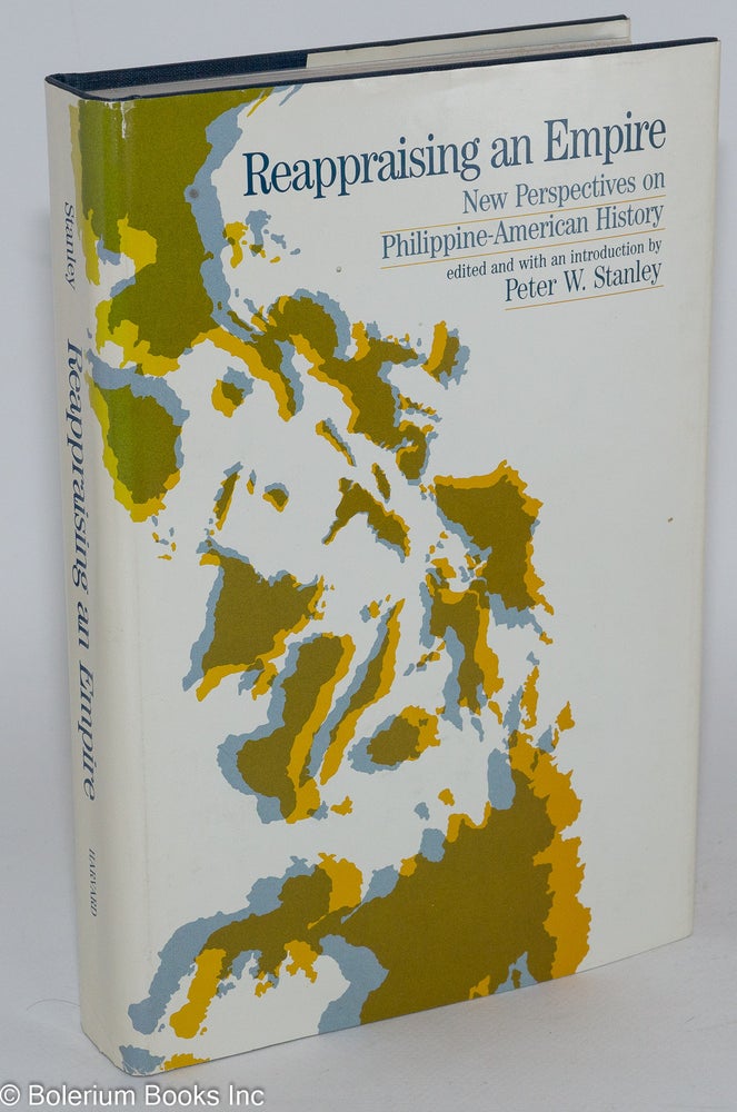 Cat.No: 282658 Reappraising an Empire: New Perspectives on Philippine-American History. Peter W. Stanley, ed.