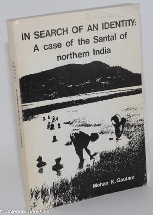 Cat.No: 282671 In search of an identity: a case of the Santal of northern India. Mohan K....