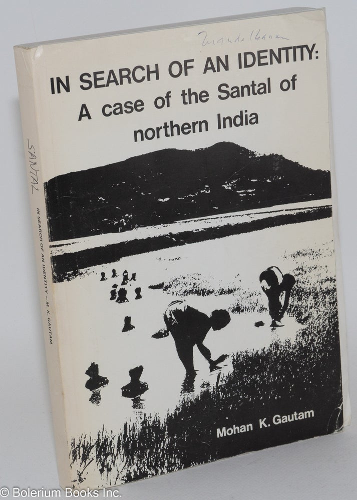 Cat.No: 282671 In search of an identity: a case of the Santal of northern India. Mohan K. Gautam.