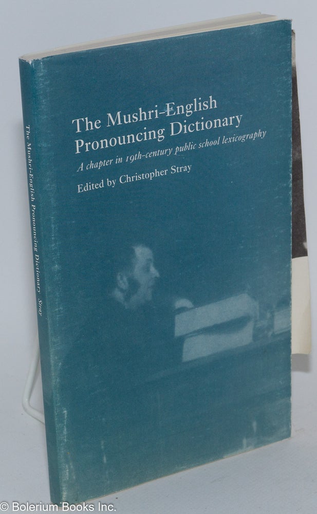 Cat.No: 282695 The Mushri-English pronouncing dictionary: a chapter in 19th century public school lexicography. Christopher Stray.