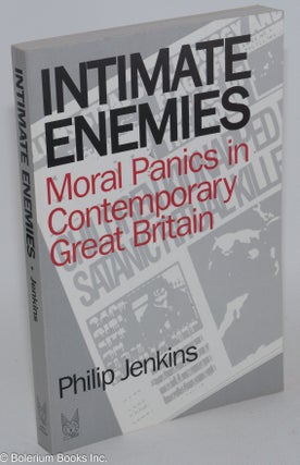 Cat.No: 282734 Intimate Enemies: Moral Panics in Contemporary Great Britain. Philip Jenkins