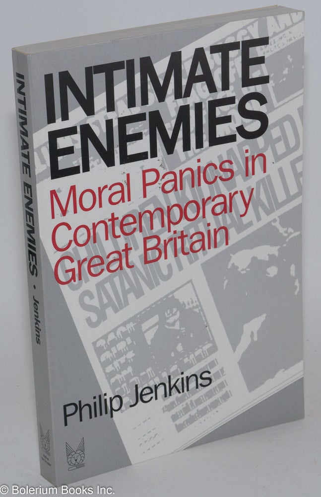 Cat.No: 282734 Intimate Enemies: Moral Panics in Contemporary Great Britain. Philip Jenkins.