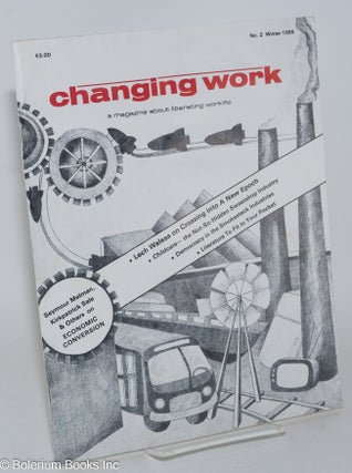 Cat.No: 282807 Changing Work: a magazine about liberating worklife; Issue #2, Winter...