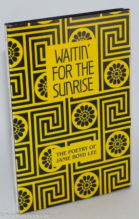 Cat.No: 282850 Waitin' for the Sunrise: The Poetry of Janie Boyd Lee. Janie Boyd Lee