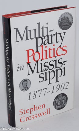 Cat.No: 282894 Multiparty Politics in Mississippi, 1877-1902. Stephen Cresswell