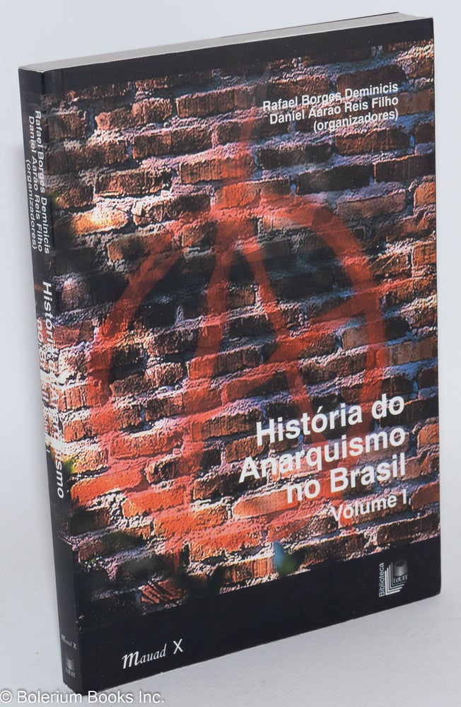 Cat.No: 282902 Historia do Anarquismo no Brasil (Volume 1 only). Rafael Borges Deminicis, organizadores, Daniel Aarao Reis Filho, and.