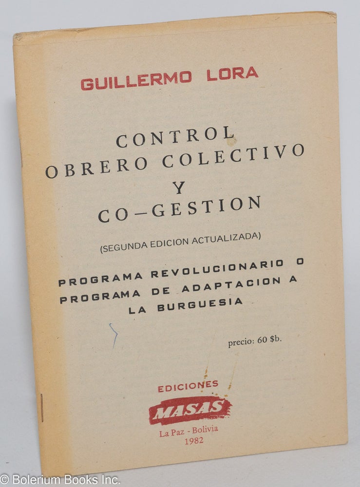 Cat.No: 282918 Control obrero y co-gestion (segunda edicion actualizada): programa revolucionario o programa de adaptacion a la burguesia. Guillermo Lora.