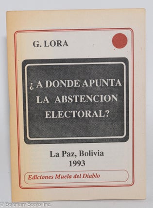 Cat.No: 282925 ¿A Donde Apunta la Abstencion Electoral? Guillermo Lora