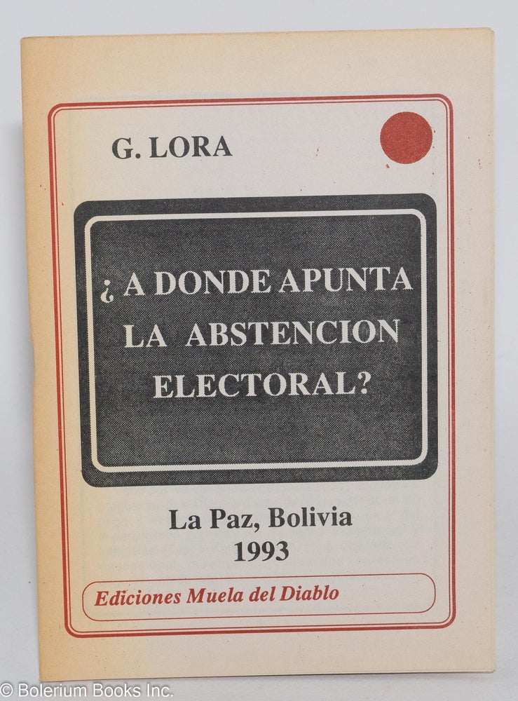 Cat.No: 282925 ¿A Donde Apunta la Abstencion Electoral? Guillermo Lora.