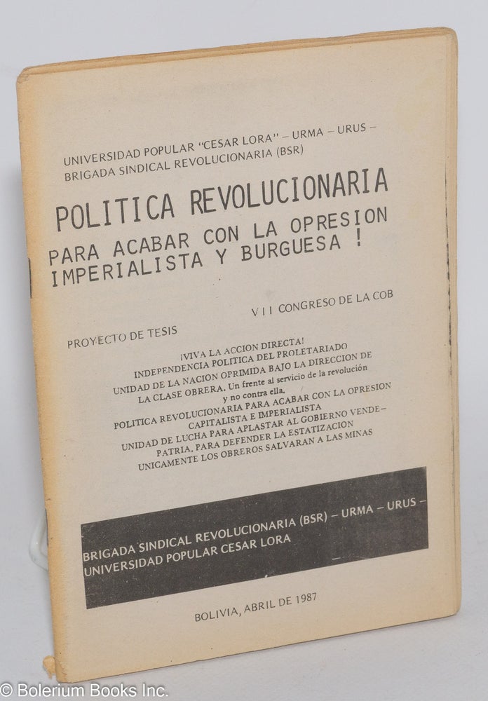 Cat.No: 282928 Politica revolucionaria para acabar con la opresion imperialista y burguesa! Proyecto de tesis, VII Congreso de la COB