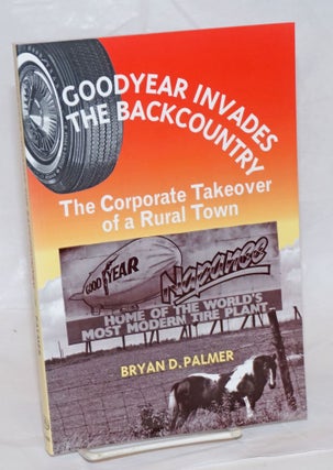 Cat.No: 28294 Goodyear invades the backcountry: the corporate takeover of a rural town....