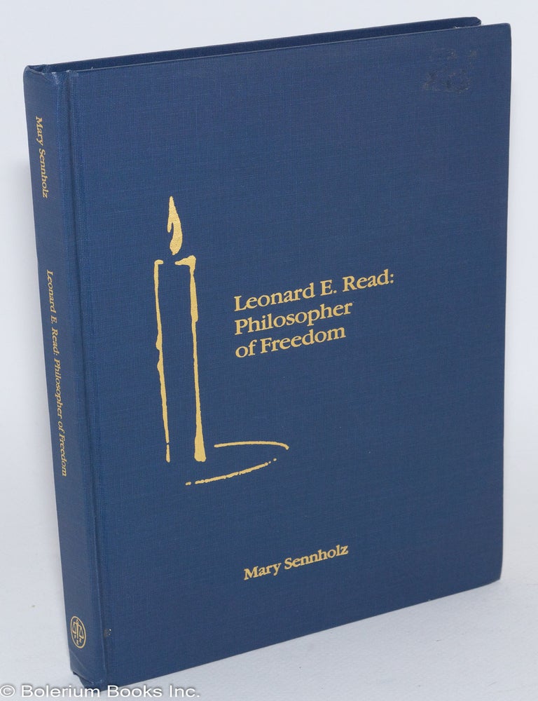 Leonard E. Read, Philosopher of Freedom | Mary Sennholz