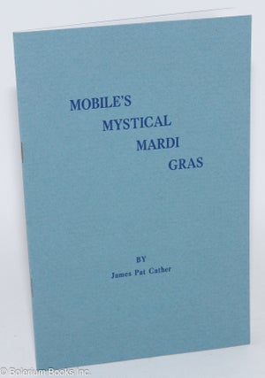 Cat.No: 282957 Mobile's Mystical Mardi Gras; A Catalogue of an Exhibition of books,...