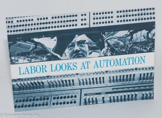 Cat.No: 282966 Labor looks at automation. Department of Research American Federation of...