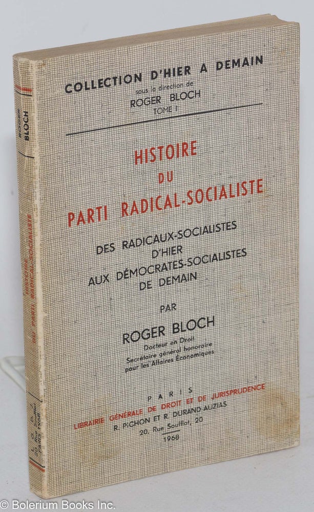 Cat.No: 282988 Histoire du parti radical-socialiste, des radicaux-socialistes d'hier aux démocrates-socialistes de demain. Roger Bloch.
