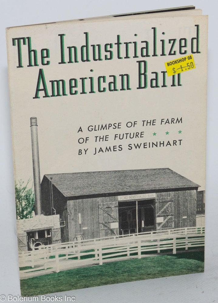 Cat.No: 283266 The Industrialized American Barn: A thought for the farmer to work with. James Sweinhart.