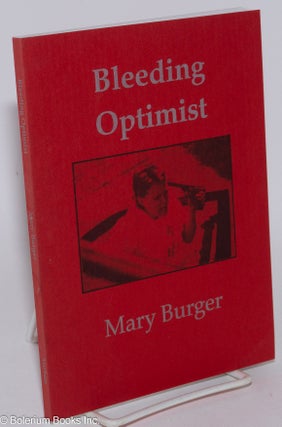 Cat.No: 283293 Bleeding optimist; a work in fractious prose. Mary Burger