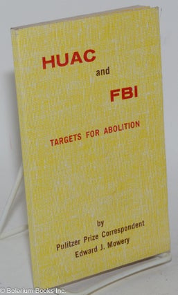 Cat.No: 283300 HUAC and FBI; Targets for Abolition. Edward J. Mowery