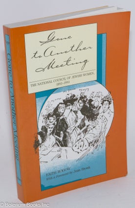 Cat.No: 283304 Gone to Another Meeting: The National Council of Jewish Women, 1893-1993....