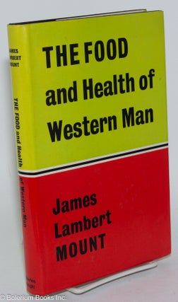 Cat.No: 283316 The food and health of Western man. James Lambert Mount