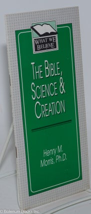 Cat.No: 283362 The Bible, Science & Creation [pamphlet]. Henry M. Morris, Ph D