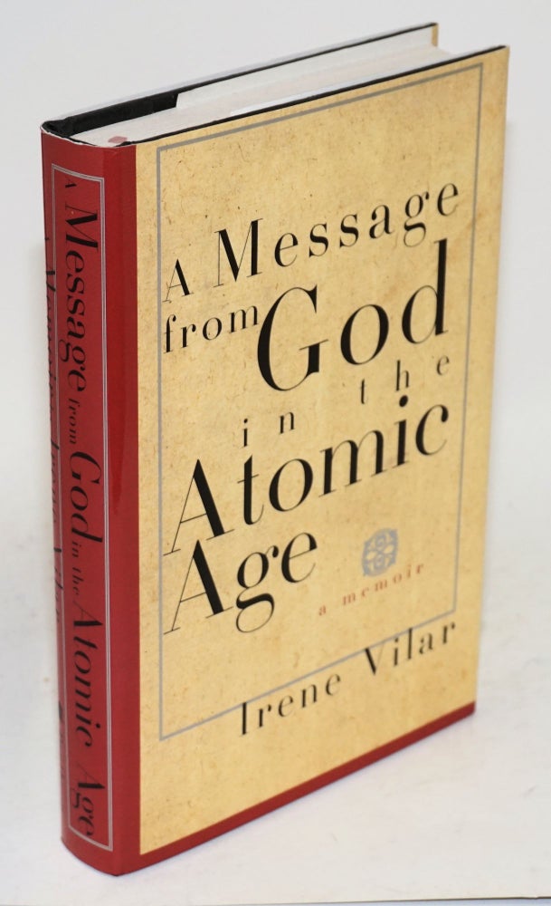 Cat.No: 28337 A message from God in the atomic age; a memoir, translated from the Spanish by Gregory Rabassa. Irene Vilar.
