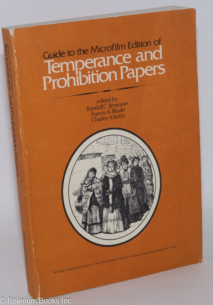 Cat.No: 283378 Guide to the Microfilm Edition of Temperance and Prohibition Papers. Michigan Historical Collections; The Ohio Historical Society; Woman's Christian Temperance Union. Randall C. Jimerson, Francis X. Blouin, Charles A. Isetts.