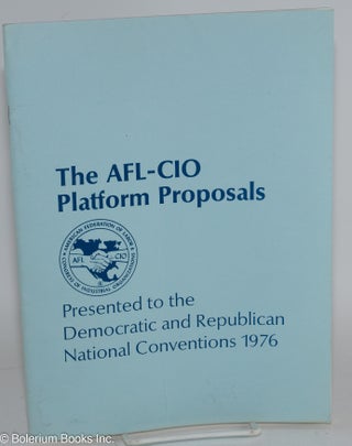 Cat.No: 283396 The AFL-CIO Platform Proposals. Presented to the Democratic and Republican...