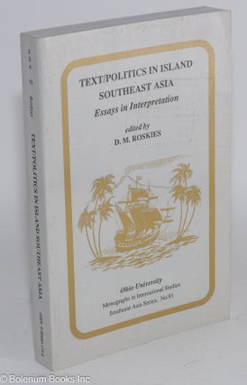 Cat.No: 283426 Text/Politics in Island Southeast Asia: Essays in Interpretation. D. M....
