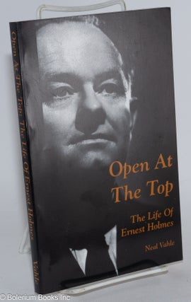 Cat.No: 283430 Open at the Top; The Life of Ernest Holmes. Neal Vahle