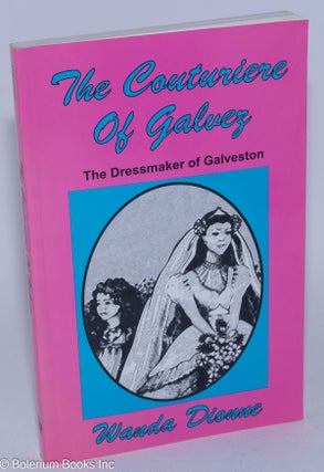 Cat.No: 283466 The couturiere of Galvez; the dressmaker of Galveston. Wanda Dionne