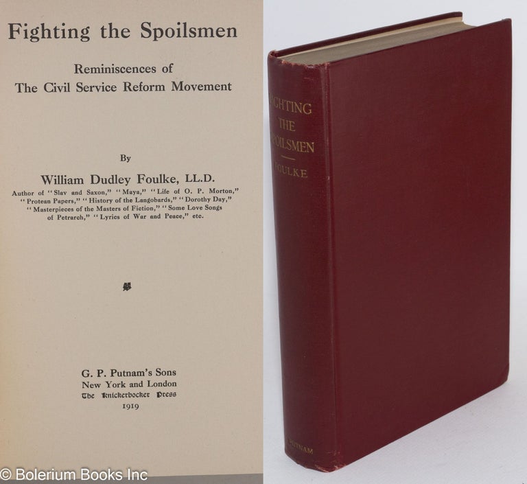 Cat.No: 283501 Fighting the Spoilsmen; Reminiscences of The Civil Service Reform Movement. William Dudley Foulke.
