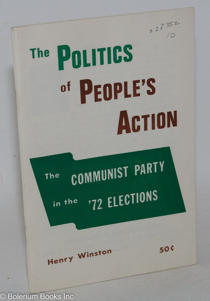 Cat.No: 28352 The politics of people's action; the Communist Party in the '72 elections. Henry Winston.