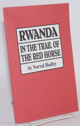 Cat.No: 283659 Rwanda in the trail of the red horse; real life stories from Rwanda....