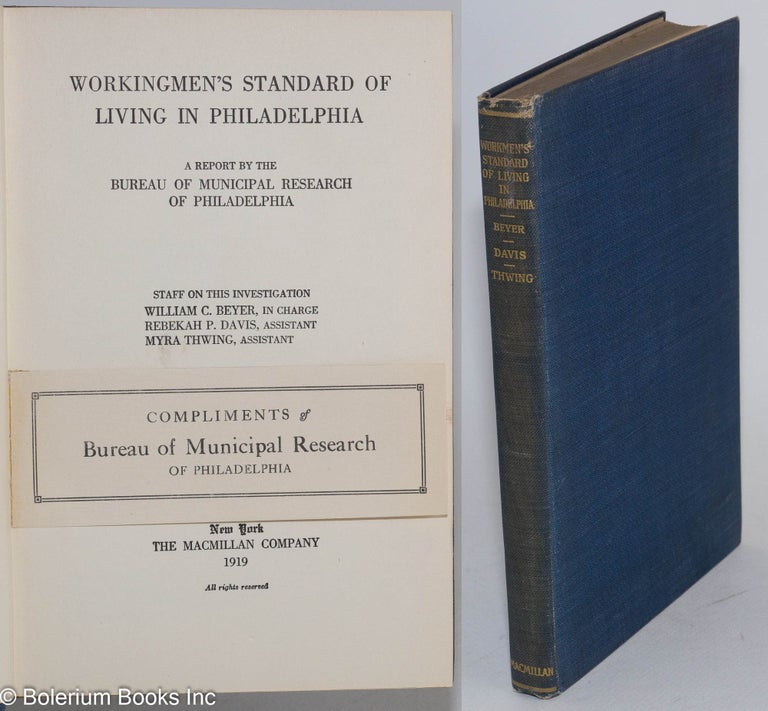 Cat.No: 283672 Workingmen's standard of living in Philadelphia: a report by the Bureau of Municipal Research of Philadelphia. William C. Beyer, Rebekah P. Davis Myra Thwing, and.