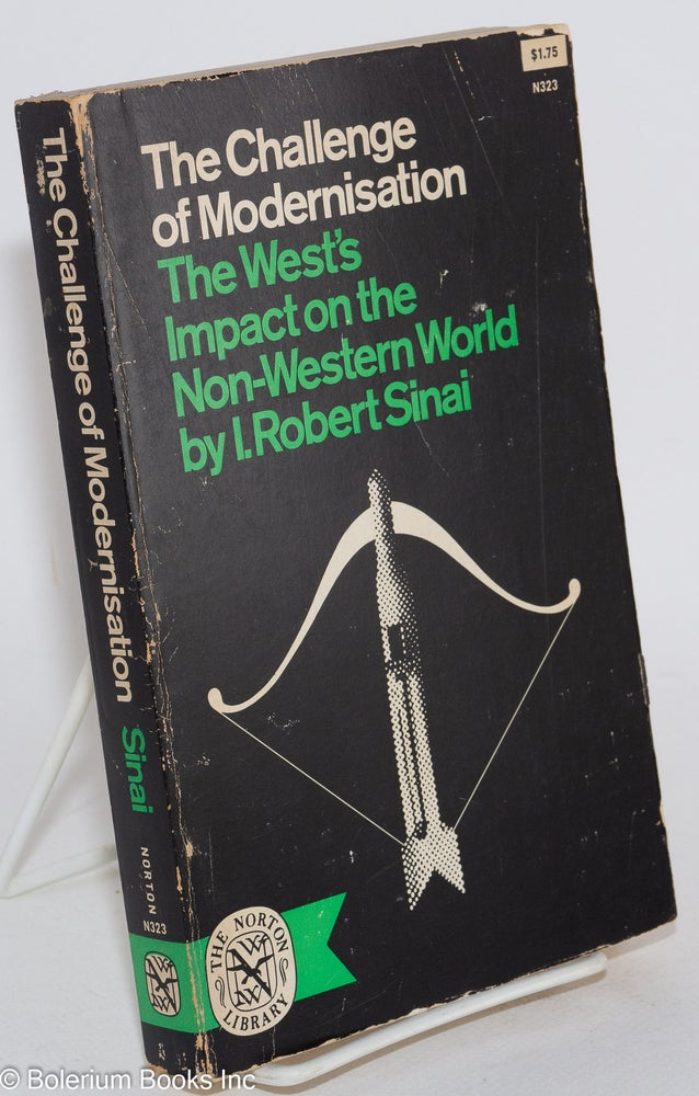 Cat.No: 283703 The challenge of modernisation; the west's impact on the non-western world. I. Robert Sinai.