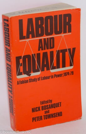 Cat.No: 283748 Labour and Equality: A Fabian study of Labour in power, 1974-79. Nick...